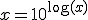 x=10^{\log(x)}