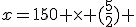 x=150 \times (\frac{5}{2}) 
