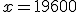 x=19600