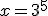 x=3^{5}
