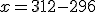 x=312-296