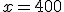x=400