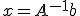 x=A^{-1}b