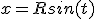 x=Rsin(t)