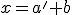x=a'+b