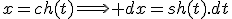 x=ch(t)\Longrightarrow dx=sh(t).dt