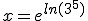 x=e^{ln(3^{5})}