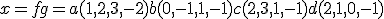 x=f+g = a(1,2,3,-2)+b(0,-1,1,-1)+c(2,3,1,-1) +d(2,1,0,-1)