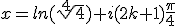 x=ln(\sqrt[4]{4})+i(2k+1)\frac{\pi}{4}