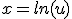 x=ln(u)