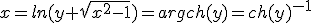 x=ln(y+\sqrt{x^2-1})=argch(y)=ch(y)^{-1}
