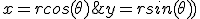 x=rcos(\theta);y=rsin(\theta))