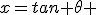 x=tan \theta 