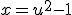 x=u^{2}-1