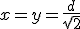 x=y=\frac{d}{\sqrt2}