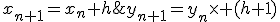 y_{n+1}=y_n\times (h+1);x_{n+1}=x_n+h