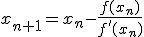 x_{n+1}=x_n-\frac{f(x_n)}{f'(x_n)}
