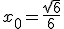 x_0=\frac{\sqrt{6}}{6}