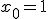 x_0=1^+ 