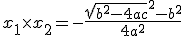 x_1 \times x_2 = -\frac{\sqrt{b^2-4ac}^2- b^2}{4a^2}
