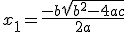 x_1 = \frac{-b + \sqrt{b^2-4ac}}{2a}