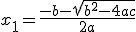 x_1 = \frac{-b - \sqrt{b^2-4ac}}{2a}
