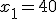 x_1 = 40