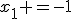 x_1 =-1