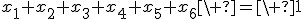 x_1+x_2+x_3+x_4+x_5+x_6\ =\ 1