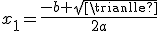 x_1=\frac{-b+sqrt{\triangle}}{2a}
