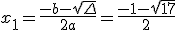 x_1=\frac{-b-\sqrt{\Delta}}{2a}=\frac{-1-\sqrt{17}}{2}