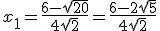 x_1=\frac{6-\sqrt{20}}{4\sqrt{2}}=\frac{6-2\sqrt{5}}{4\sqrt{2}}