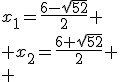 x_1=\frac{6-\sqrt{52}}{2}
 \\ x_2=\frac{6+\sqrt{52}}{2}
 \\ 