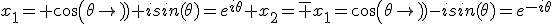 x_1= cos(\theta)+isin(\theta)=e^{i\theta} x_2=\bar {x_1}=cos(\theta)-isin(\theta)=e^{-i\theta}