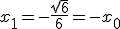 x_1=-\frac{\sqrt{6}}{6}=-x_0