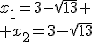 x_1=3-\sqrt{13}
 \\ x_2=3+\sqrt{13}
