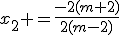 x_2 =\frac{-2(m+2)}{2(m-2)}
