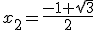 x_2=\frac{-1+\sqrt{3}}{2}