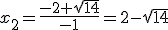 x_2=\frac{-2+\sqrt{14}}{-1}=2-\sqrt{14}