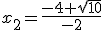 x_2=\frac{-4+\sqrt{10}}{-2}