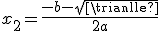 x_2=\frac{-b-sqrt{\triangle}}{2a}