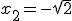 x_2=-\sqrt{2}
