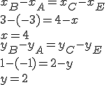 x_B - x_A = x_C - x_E\\3 - (-3) = 4 - x\\x = 4\\y_B - y_A = y_C - y_E\\1 - (-1) = 2 - y\\y=2