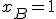 x_B = 1