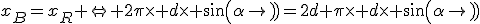 x_B=x_R \Leftrightarrow 2\pi\times d\times sin(\alpha)=2d+\pi\times d\times sin(\alpha)