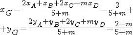 x_G=\fr{2x_A+x_B+2x_C+mx_D}{5+m}=\fr{3}{5+m}
 \\ y_G=\fr{2y_A+y_B+2y_C+my_D}{5+m}=\fr{2+m}{5+m}