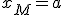 x_M=a