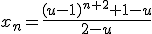 x_n=\frac{(u-1)^{n+2}+1-u}{2-u}