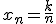 x_n=\frac{k}{n}