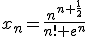 x_n=\frac{n^{n+\frac{1}{2}}}{n! e^n}